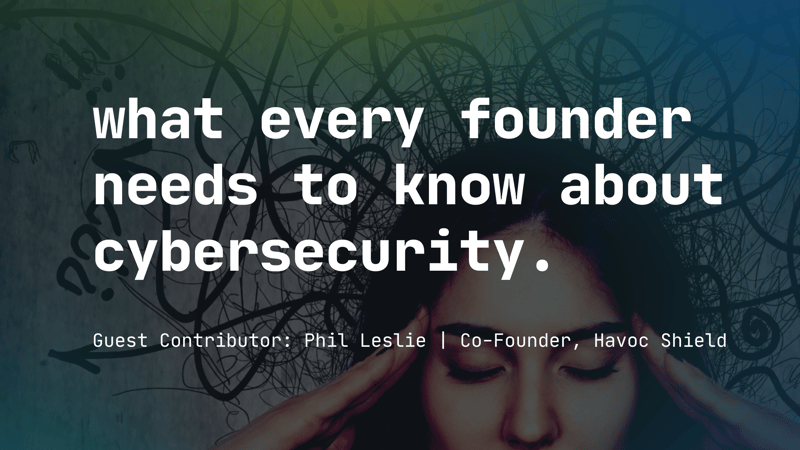 what founders need to know about cybersecurity - cover photo